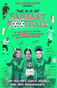 Title: The A-Z of Fantasy Football: A Hilarious Guide Filled with Anecdotes and Expert Advice, Author: Tom Holmes