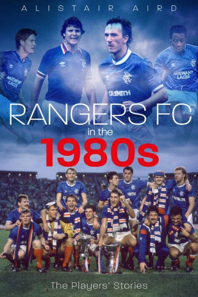 Rangers The 1980s: Players' Stories