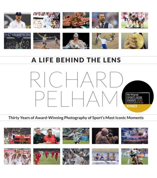 A Life Behind the Lens: Thirty Years of Award Winning Photography from Sport's Most Iconic Moments