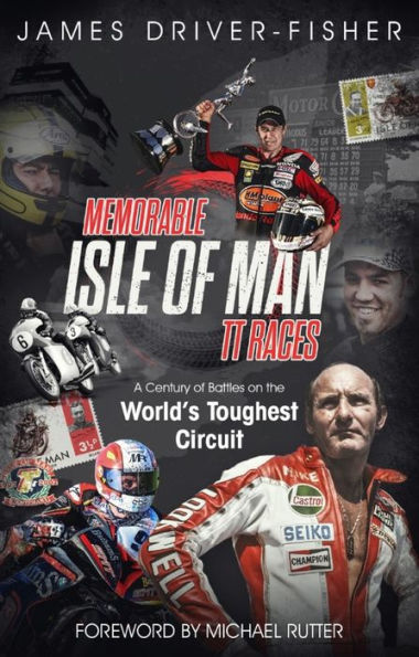 Memorable Isle of Man TT Races: A Century Battles on the World's Toughest Circuit