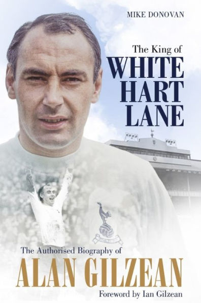 The King of White Hart Lane: Authorised Biography Alan Gilzean