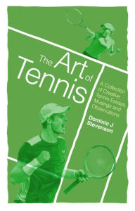 Title: The Art of Tennis: A Collection of Creative Tennis Essays, Musings and Observations, Author: Dominic J. Stevenson