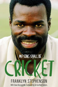 Title: My Song Shall Be Cricket: The Autobiography of Franklyn Stephenson, Author: Franklyn Bracegirdle