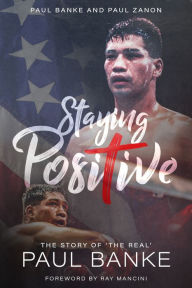 Title: Staying Positive: The Story of 'The Real' Paul Banke, Author: Paul Banke