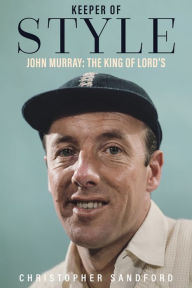 Title: Keeper of Style: John Murray, the King of Lord's, Author: Christopher Sandford