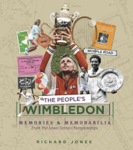 Title: The People's Wimbledon: Memories and Memorabilia from the Lawn Tennis Championships, Author: Richard Jones