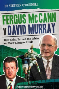 Title: Fergus McCann Versus David Murray: And the Decline of Scottish Football, Author: Stephen O'Donnell