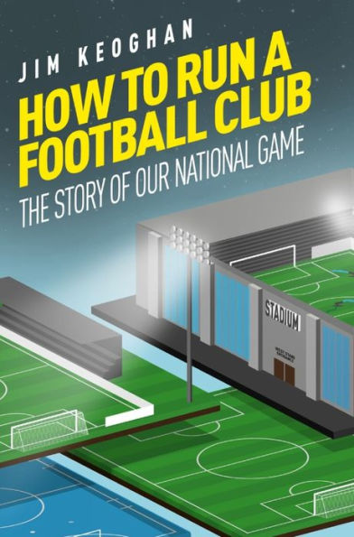How to Run a Football Club: Life in the English Game, from Top to Bottom
