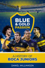 Blue & Gold Passion: A History of Boca Juniors