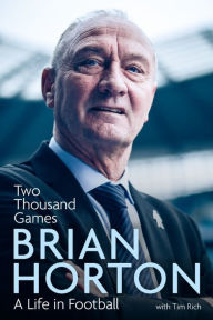 Title: Two Thousand Games: A Life in Football, Author: Brian Horton