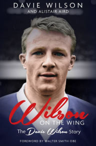 Title: Wilson on the Wing: The Davie Wilson Story, Author: Davie Aird