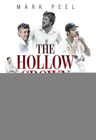 Title: Hollow Crown, The: England Cricket Captains from 1945 to the Present, Author: Mark Peel