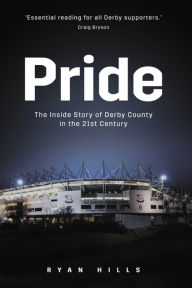 Title: Pride: The Inside Story of Derby County in the 21st Century, Author: Ryan Hills