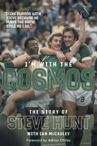 Title: I'm with the Cosmos: The Story of Steve Hunt, Author: Steve Hunt