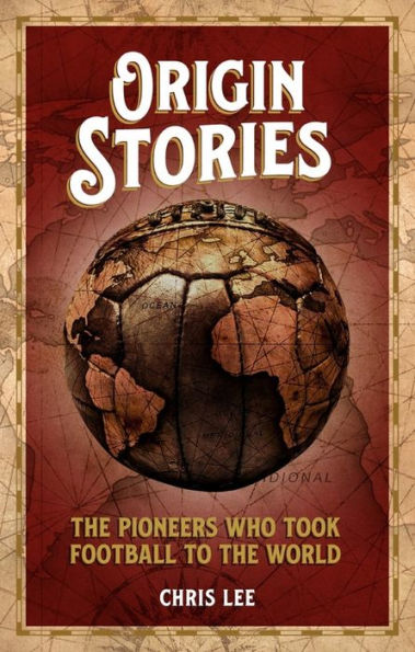 Origin Stories: the Pioneers Who Took Football to World