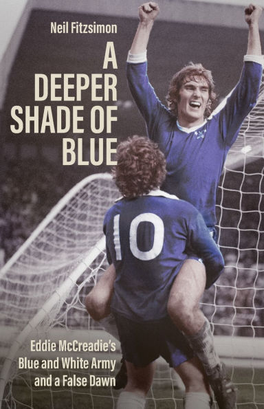 a Deeper Shade of Blue: Eddie McCreadie's Blue and White Army False Dawn