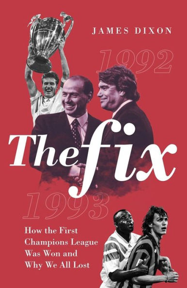 the Fix: How First Champions League Was Won and Why We All Lost