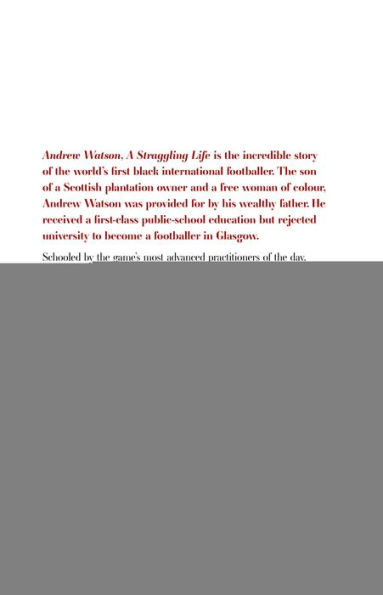 A Straggling Life: Andrew Watson: the Story of World's First Black Footballer