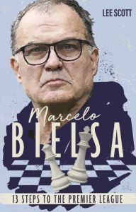 Title: Marcelo Bielsa (Lee): Thirteen Steps to the Premier League, Author: Lee Scott