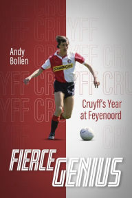 Title: Fierce Genius: Cruyff's Year at Feyenoord, Author: Andy Bollen