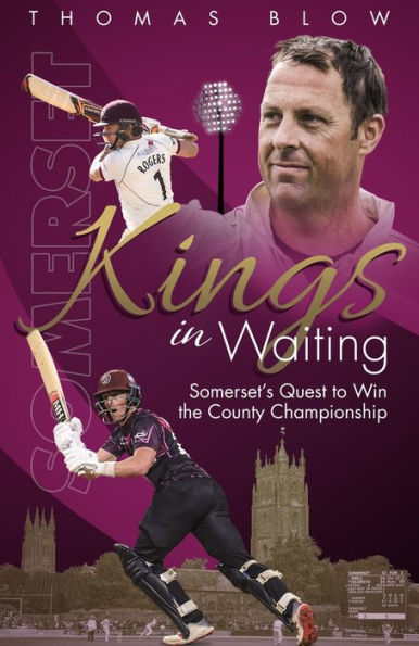 Kings Waiting: Somerset's Quest to Win the County Championship