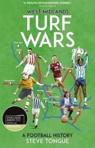 Title: West Midlands Turf Wars: A Football History, Author: Steve Tongue