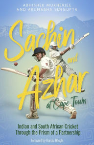 Title: Sachin and Azhar at Cape Town: Indian and South African Cricket Through the Prism of a Partnership, Author: Abhishek Mukherjee