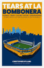 Tears at La Bombonera: Stories from a Six-Year Sojourn in South America