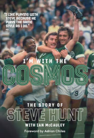 Title: I'm with the Cosmos: The Story of Steve Hunt, Author: Ian McCauley