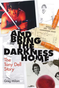 Title: And Bring the Darkness Home: The Tony Dell Story, Author: Tony Dell