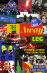 Alternative view 1 of The Away Leg: XI Football Stories on the Road