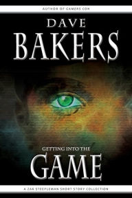 Title: Getting Into The Game: A Zak Steepleman Short Story Collection, Author: Dave Bakers