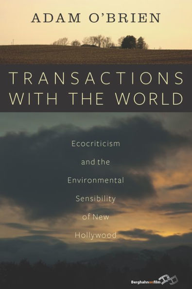 Transactions with the World: Ecocriticism and the Environmental Sensibility of New Hollywood / Edition 1