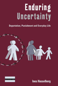 Title: Enduring Uncertainty: Deportation, Punishment and Everyday Life / Edition 1, Author: Ines Hasselberg