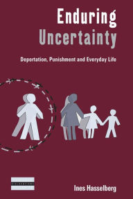 Title: Enduring Uncertainty: Deportation, Punishment and Everyday Life, Author: Ines Hasselberg