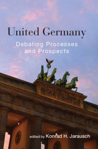 Title: United Germany: Debating Processes and Prospects, Author: Konrad H. Jarausch