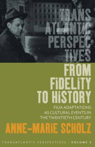 From Fidelity to History: Film Adaptations as Cultural Events in the Twentieth Century / Edition 1