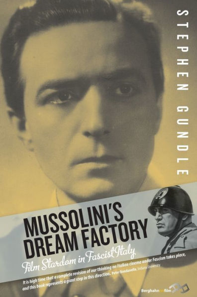 Mussolini's Dream Factory: Film Stardom in Fascist Italy