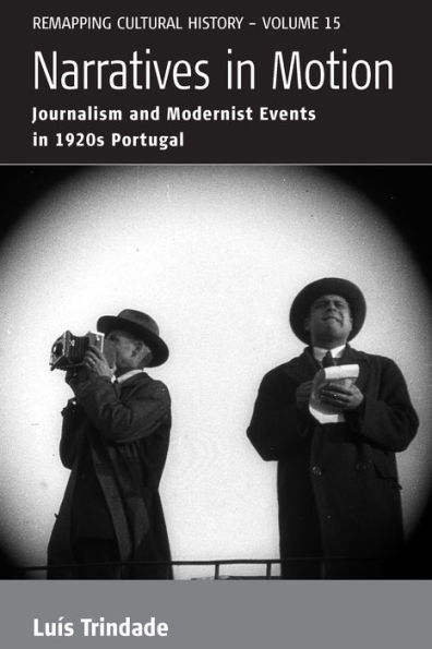 Narratives in Motion: Journalism and Modernist Events in 1920s Portugal / Edition 1