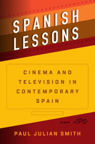 Title: Spanish Lessons: Cinema and Television in Contemporary Spain, Author: Paul Julian Smith