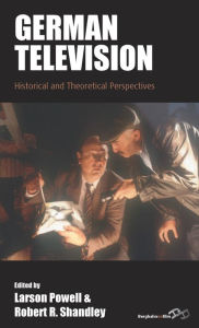 Title: German Television: Historical and Theoretical Perspectives, Author: Larson Powell