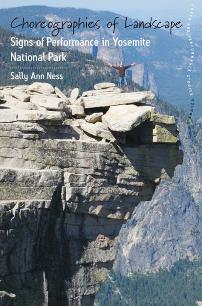 Choreographies of Landscape: Signs of Performance in Yosemite National Park / Edition 1