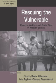 Title: Rescuing the Vulnerable: Poverty, Welfare and Social Ties in Modern Europe, Author: Beate Althammer
