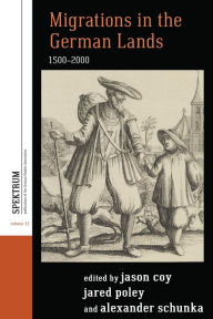 Title: Migrations in the German Lands, 1500-2000 / Edition 1, Author: Jason Coy