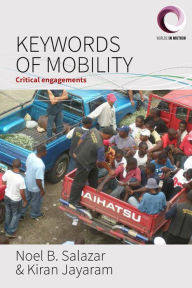 Title: Keywords of Mobility: Critical Engagements, Author: Noel B. Salazar