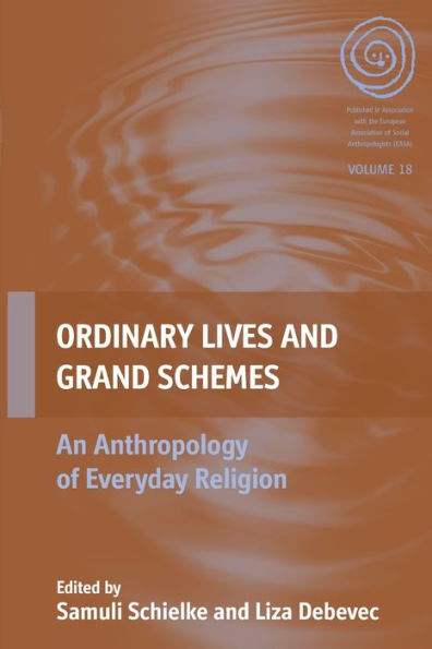 Ordinary Lives and Grand Schemes: An Anthropology of Everyday Religion / Edition 1