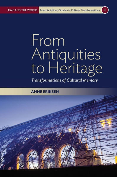 From Antiquities to Heritage: Transformations of Cultural Memory / Edition 1