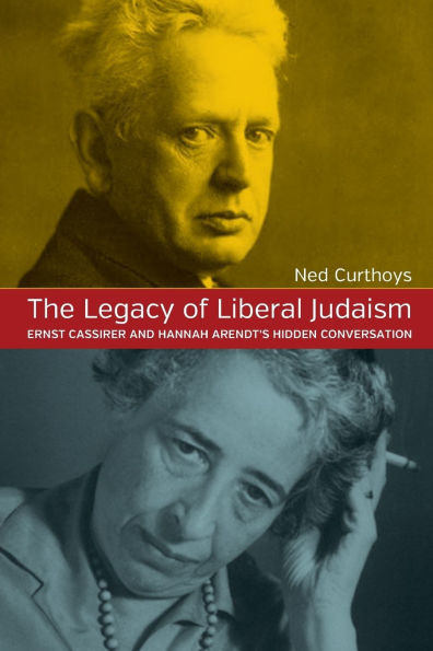 The Legacy of Liberal Judaism: Ernst Cassirer and Hannah Arendt's Hidden Conversation
