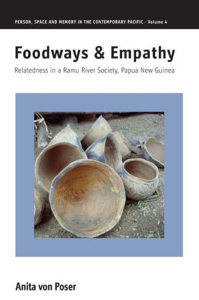Foodways and Empathy: Relatedness in a Ramu River Society, Papua New Guinea / Edition 1