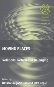 Title: Moving Places: Relations, Return and Belonging / Edition 1, Author: Natasa Gregoric Bon